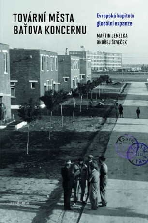Tovární města Baťova koncernu - Martin Jemelka,Ondřej Ševeček