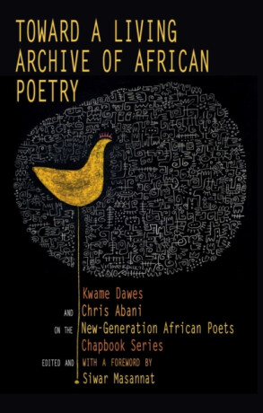 Toward a Living Archive of African Poetry - Kwame Dawes,Chris Abani