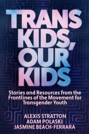 Trans Kids, Our Kids - Adam Polaski,Jasmine Beach-Ferrara,Alexis Stratton