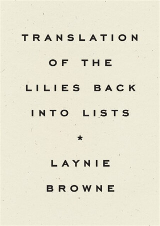 Translation of the Lilies Back into Lists - Laynie Browne