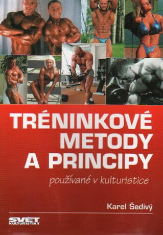 Tréninkové metody a principy používané v kulturistice - Karel Šedivý