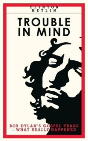 Trouble In Mind - Clinton Heylin