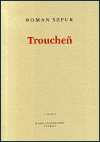Troucheň - Roman Szpuk,Blanka Brožová-Kadlecová
