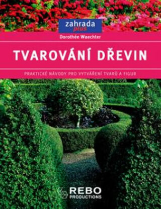 Tvarování dřevin - Dorothée Waechterová