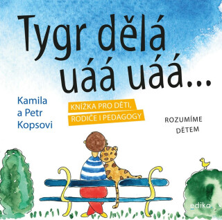 Tygr dělá uáá uáá … - Kamila Kopsová,Petr Kops