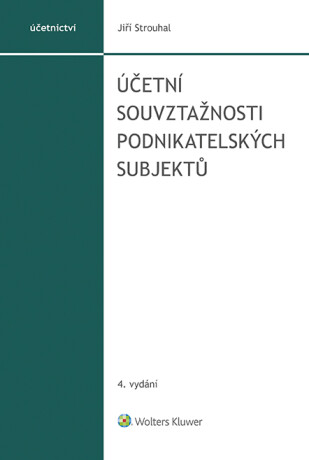 Účetní souvztažnosti podnikatelských subjektů, 4. vydání - Jiří Strouhal