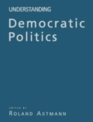 Understanding Democratic Politics : An Introduction - Rolland Axtmann