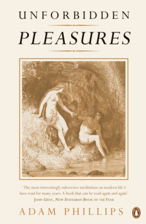 Unforbidden Pleasures - Adam Phillips