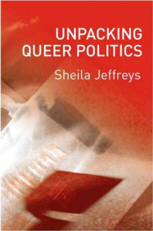 Unpacking Queer Politics - Sheila Jeffreys