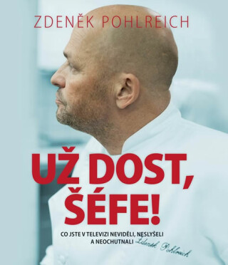 Už dost, Šéfe! - Zdeněk Pohlreich