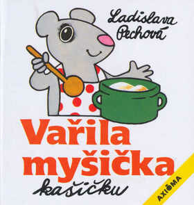 Vařila myšička kašičku - Ladislava Pechová