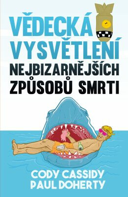 Vědecká vysvětlení nejbizarnějších způsobů smrti - Paul Doherty,Cody Cassidy