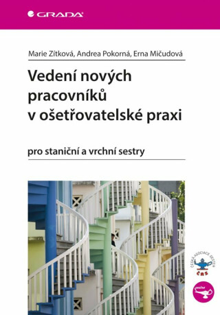 Vedení nových pracovníků v ošetřovatelské praxi pro staniční a vrchní sestry - Andrea Pokorná,Zítková Marie,Erna Mičudová