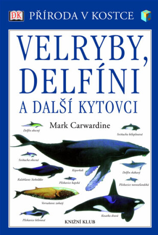 Velryby, delfíni a další kytovci - Mark Carwardine