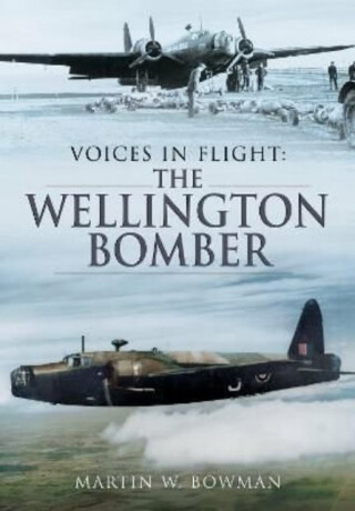 Voices in Flight: The Wellington Bomber - Martin W. Bowman