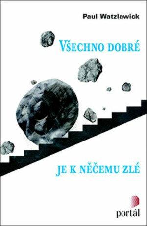 Všechno dobré je k něčemu zlé - Paul Watzlawick