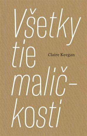 Všetky tie maličkosti - Claire Keeganová
