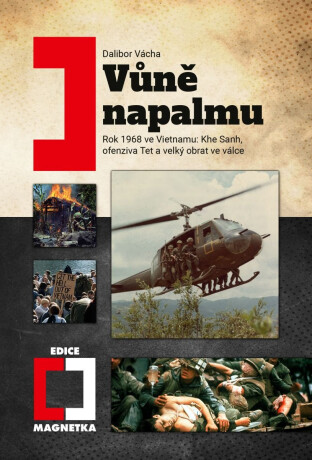 Vůně napalmu - Rok 1968 ve Vietnamu: Khe Sanh, ofenziva Tet a velký obrat ve válce - Dalibor Vácha