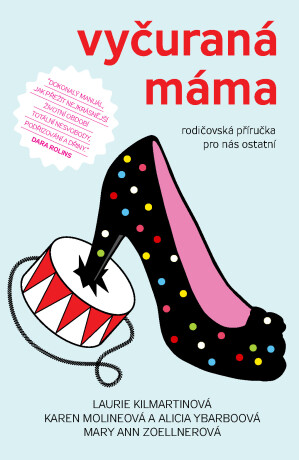 Vyčuraná máma - Laurie Kilmartinová,Karen Molineová,Alicia Ybarboová,Mary Ann Zoellnerová