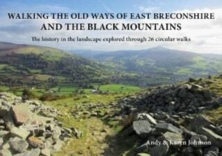 Walking the Old Ways of East Breconshire and the Black Mountains - Johnson Karen,Andy Johnson