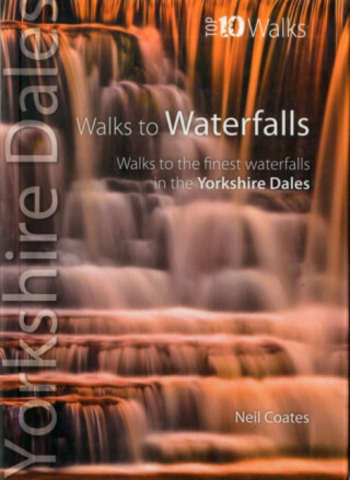 Walks to Waterfalls - Top 10 Walks Series, Yorkshire Dales - Neil Coates