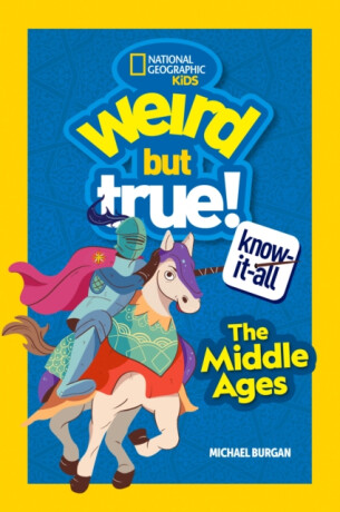 Weird But True Know-It-All: The Middle Ages - Michael Burgan,National National Geographic Kids