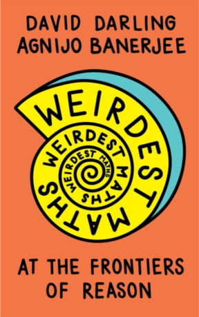 Weirdest Maths - David Darling,Agnijo Banerjee
