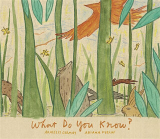 What Do You Know? - Aracelis Girmay,Ariana Fields
