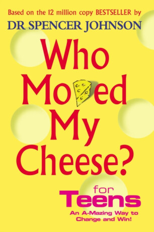 Who Moved My Cheese For Teens - Spencer Johnson