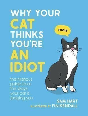 Why Your Cat Thinks You're an Idiot - Sam Hart