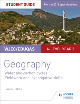 WJEC/Eduqas A-level Geography Student Guide 4: Water and carbon cycles; Fieldwork and investigative skills - Simon Oakes
