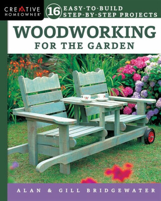 Woodworking for the Garden - Alan Bridgewater,Gill Bridgewater