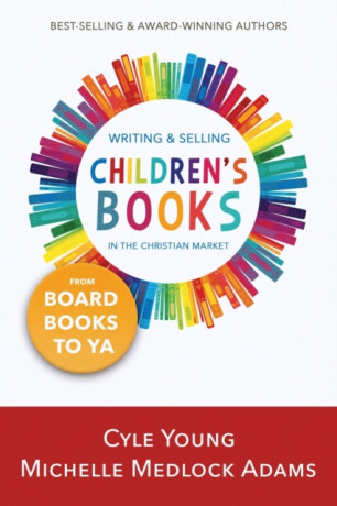 Writing and Selling Children's Books - Cyle Young,Michelle Medlock Adams