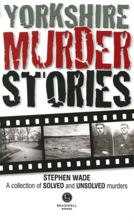 Yorkshire Murder Stories - Stephen Wade