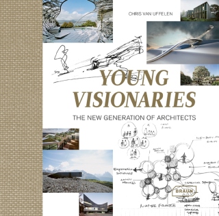 Young Visionaries: The New Generation of Architects - Chris van Uffelen