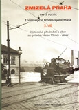 Zmizelá Praha-Tramvaje 3. tramvajové tratě &ndash; Zmizelá Praha / Historická předměstí a okraj města. Pravý břeh Vltavy - Pavel Fojtík