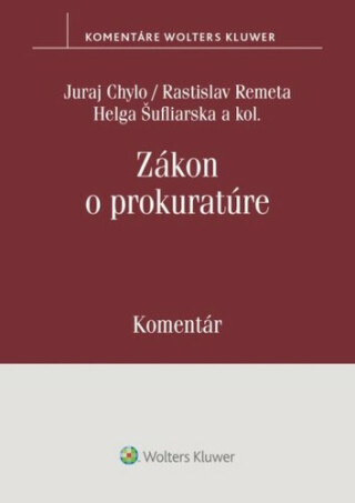 Zákon o prokuratúre Komentár - Juraj Chylo,Rastislav Remeta,Helga Šufliarska,Ivana Klorusová,Marek Mezei