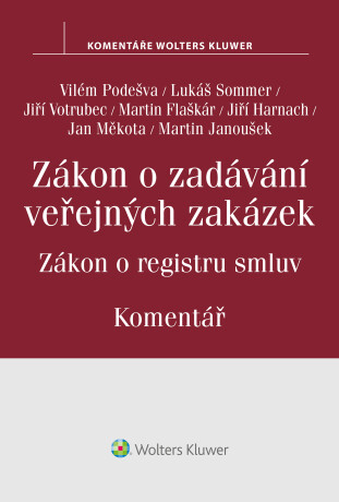 Zákon o zadávání veřejných zakázek. Zákon o registru smluv - komentář - Vilém Podešva,Lukáš Sommer,Jiří Votrubec,Martin Flaškár,Jiří Harnach