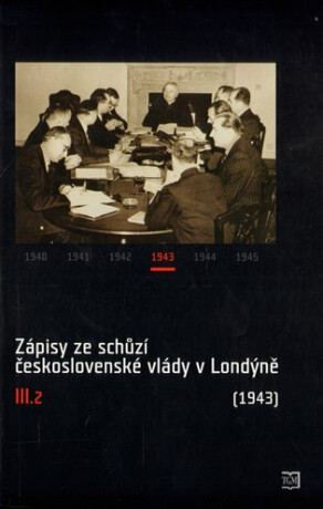 Zápisy ze schůzí československé vlády v Londýně III.2 - Jan Kuklík,Jan Němeček,Jan Bílek,Helena Nováčková,Ivan Šťovíček