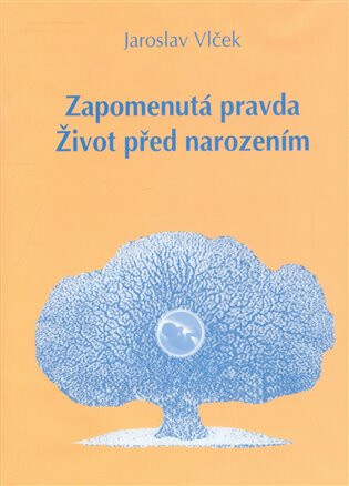 Zapomenutá pravda. Život před narozením - Jaroslav Vlček,Lubomír Vlk