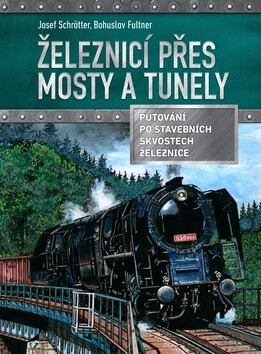 Železnicí přes mosty a tunely - Josef Schrötter