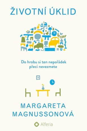 Životní úklid - Do hrobu si ten nepořádek přeci nevezmete - Margareta Magnussonová