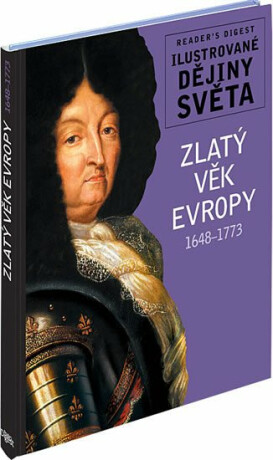 Zlatý věk Evropy 1648-1773 - Ilustrované dějiny světa - Monika Dreykorn