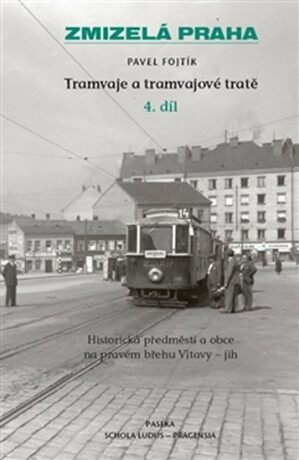 Zmizelá Praha-Tramvaje 4. tramvajové tratě - Pavel Fojtík